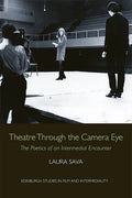 Theatre Through the Camera Eye: The Poetics of an Intermedial Encounter - Paperback