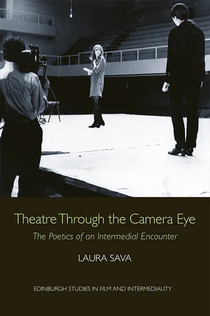 Theatre Through the Camera Eye: The Poetics of an Intermedial Encounter - Paperback