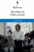 Refocus: The Films of Pablo Larraín - Paperback