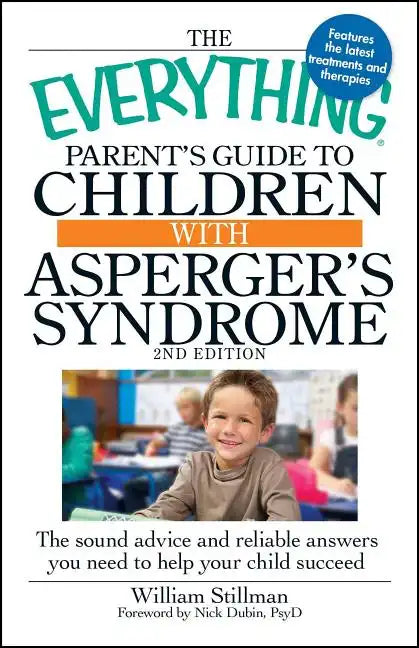 The Everything Parent's Guide to Children with Asperger's Syndrome: The Sound Advice and Reliable Answers You Need to Help Your Child Succeed - Paperback