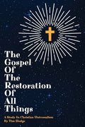 The Gospel of the Restoration of all Things: A study in Christian Universalism - Paperback