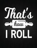 That's how i roll: Recipe Notebook to Write In Favorite Recipes - Best Gift for your MOM - Cookbook For Writing Recipes - Recipes and Not - Paperback