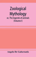 Zoological mythology; or, The legends of animals (Volume I) - Paperback