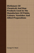 Dictionary Of Chemicals And Raw Products Used In The Manufacture Of Paints, Colours, Varnishes And Allied Preparations - Paperback