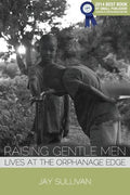 Raising Gentle Men: Lives at the Orphanage Edge - Paperback