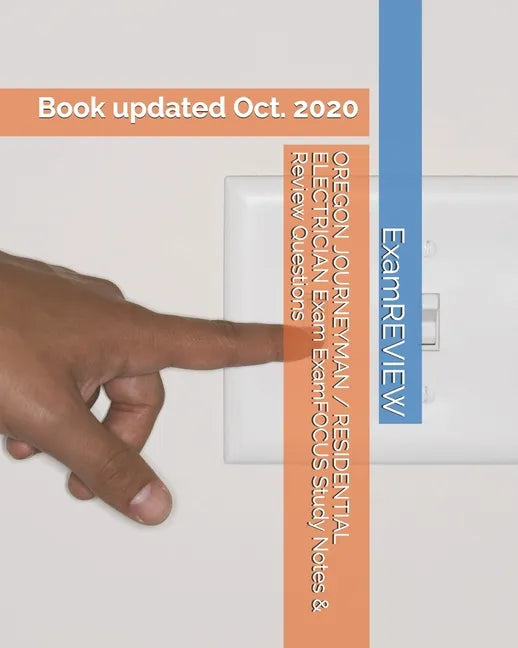 OREGON JOURNEYMAN / RESIDENTIAL ELECTRICIAN Exam ExamFOCUS Study Notes & Review Questions - Paperback