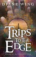 Trips to the Edge: Tales of the Unexpected - Hardcover