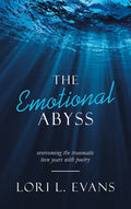 The Emotional Abyss: Overcoming the Traumatic Teen Years with Poetry - Hardcover