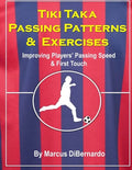 Tiki Taka Passing Patterns & Exercises: Improving Players' Passing Speed & First Touch - Paperback
