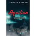 Aquilina (or, The Confession Of Hatifari Maforimbo) - Paperback