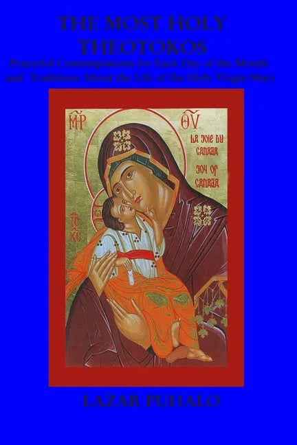 The most Holy Theotokos: Prayerful Contemplations for each day of the month and the tradition about the life of the holy Virgin Mary - Paperback