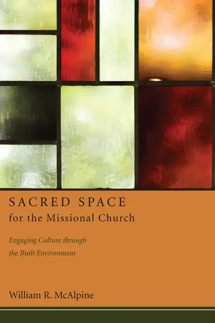 Sacred Space for the Missional Church: Engaging Culture Through the Built Environment - Hardcover