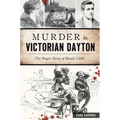 Murder in Victorian Dayton: The Tragic Story of Bessie Little - Paperback