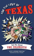 For the Love of Texas: Tell Me about the Colonists - Hardcover