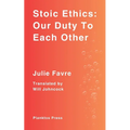 Stoic Ethics: Our Duty To Each Other - Paperback