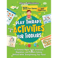 Play Therapy Activities for Toddlers: 101 Fun Games and Exercises to Enhance Motor Skills, Emotional Regulation, and Problem-Solving Abilities While S - Hardcover