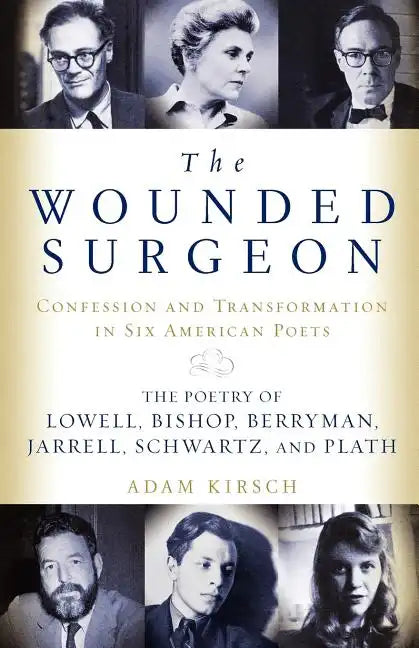 The Wounded Surgeon: Confessions and Transformations in Six American Poets - Paperback