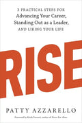 Rise: 3 Practical Steps for Advancing Your Career, Standing Out as a Leader, and Liking Your Life - Paperback