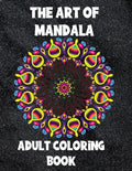 The Art of Mandala: Adult Coloring Book,60 unique Mandalas, Stress Relieving Mandala Designs - Paperback