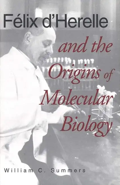 Felix d'Herelle and the Origins of Molecular Biology - Hardcover