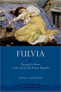 Fulvia: Playing for Power at the End of the Roman Republic - Paperback