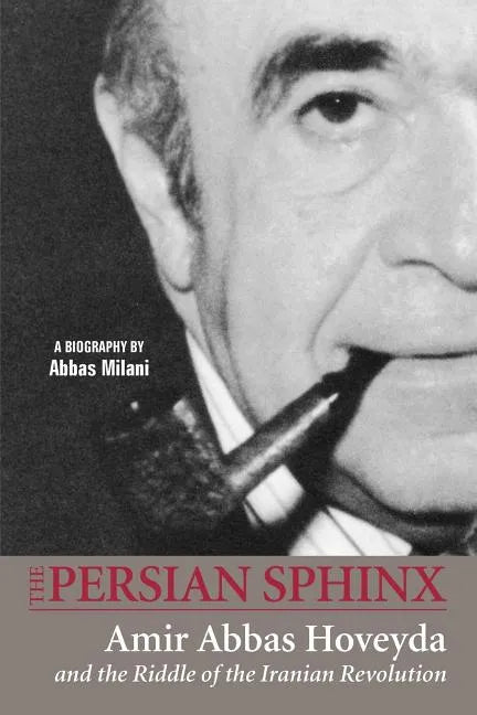 The Persian Sphinx: Amir Abbas Hoveyda and the Riddle of the Iranian Revolution - Paperback
