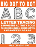 Big Dot to Dot ABC Letter Tracing & Numbers Activity Book For Preschoolers, Kindergarten & Kids Ages 3-5, 5-6 & 6-8 - Paperback