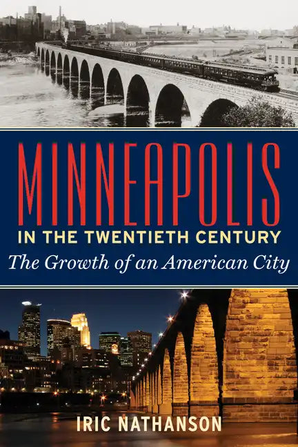 Minneapolis in the Twentieth Century: The Growth of an American City - Paperback