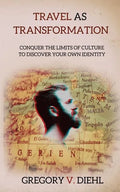 Travel as Transformation: Conquer the Limits of Culture to Discover Your Own Identity - Paperback