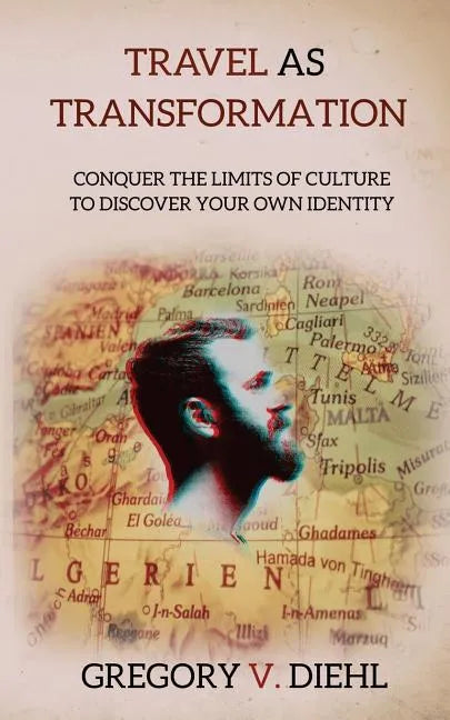 Travel as Transformation: Conquer the Limits of Culture to Discover Your Own Identity - Paperback