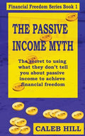 The Passive Income Myth: The secret to using what they don't tell you about passive income to gain financial freedom - Paperback