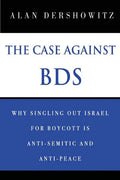 The Case Against BDS: Why Singling Out Israel for Boycott Is Anti-Semitic and Anti-Peace - Paperback