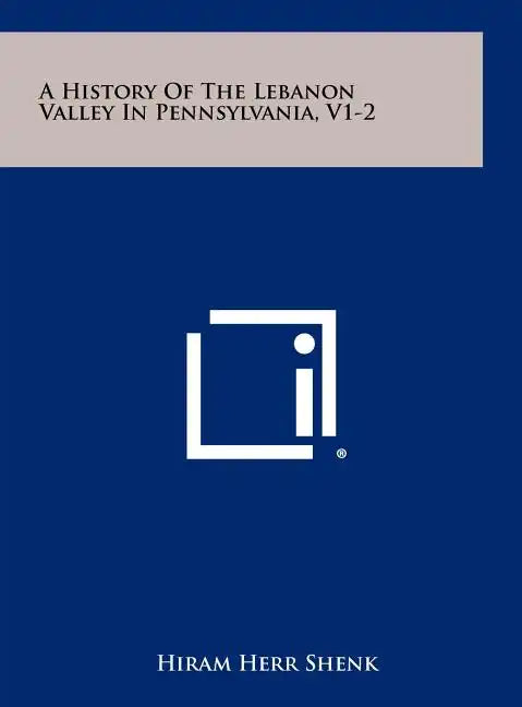 A History of the Lebanon Valley in Pennsylvania, V1-2 - Hardcover