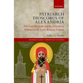 Patriarch Dioscorus of Alexandria: The Last Pharaoh and Ecclesiastical Politics in the Later Roman Empire - Hardcover