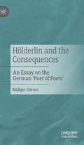 Hölderlin and the Consequences: An Essay on the German 'Poet of Poets' - Hardcover