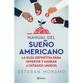 Manual del Sueño Americano: La Guía Definitiva Para Invertir Y Migrar a Estados Unidos / The American Dream Manual - Paperback