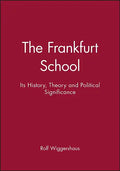 The Frankfurt School: Its History, Theory and Political Significance - Paperback