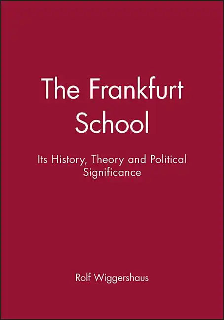 The Frankfurt School: Its History, Theory and Political Significance - Paperback