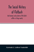 The social history of Flatbush: and manners and customs of the Dutch settlers in Kings county - Paperback