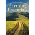 Earthing Essentials: A Comprehensive Guide on Grounding, Harnessing the Healing Power of Nature, and Deepening Your Connection with the Earth - Paperback