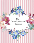 My child's Health Record: Child's Medical History To do Book, Baby 's Health keepsake Register & Information Record Log, Treatment Activities Tr - Paperback