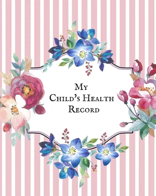 My child's Health Record: Child's Medical History To do Book, Baby 's Health keepsake Register & Information Record Log, Treatment Activities Tr - Paperback