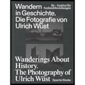 Wanderings about History: The Photography of Ulrich Wüst - Hardcover
