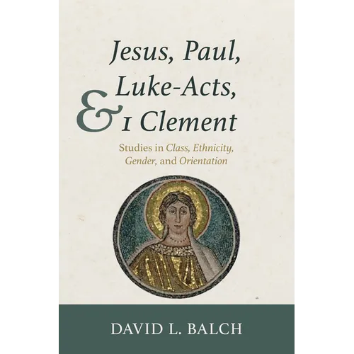 Jesus, Paul, Luke-Acts, and 1 Clement: Studies in Class, Ethnicity, Gender, and Orientation - Hardcover