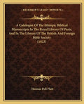 A Catalogue Of The Ethiopic Biblical Manuscripts In The Royal Library Of Paris, And In The Library Of The British And Foreign Bible Society (1823) - Paperback