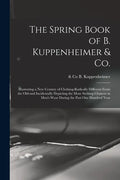 The Spring Book of B. Kuppenheimer & Co.: Illustrating a New Century of Clothing-radically Different From the Old-and Incidentally Depicting the More - Paperback