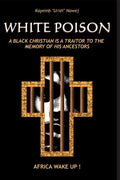 White Poison: A black christian is a traitor to the memory of his ancestors - Africa wake up! - Paperback