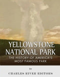 Yellowstone National Park: The History of America's Most Famous Park - Paperback