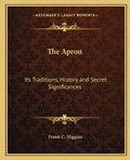 The Apron: Its Traditions, History and Secret Significances - Paperback