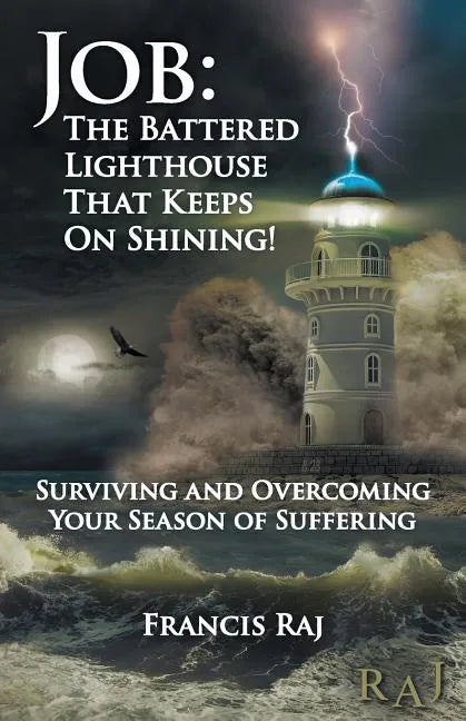 Job: the Battered Lighthouse That Keeps on Shining!: Surviving and Overcoming Your Season of Suffering - Paperback